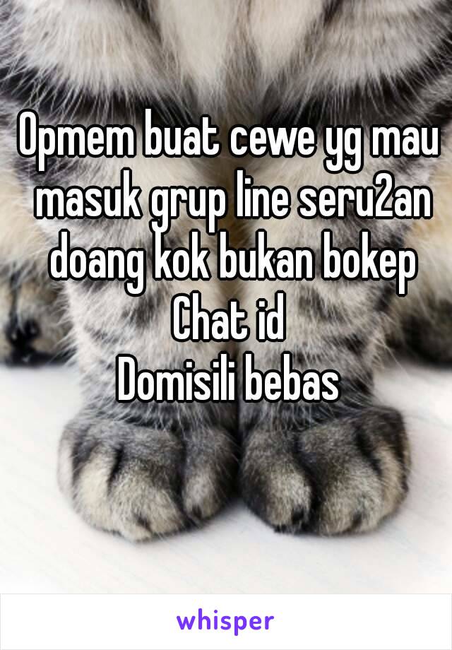 Opmem buat cewe yg mau masuk grup line seru2an doang kok bukan bokep
Chat id
Domisili bebas