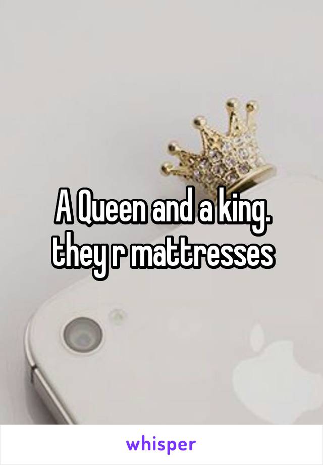 A Queen and a king.
they r mattresses