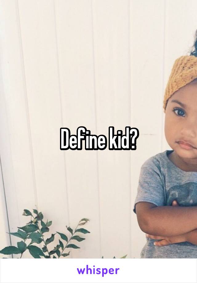 Define kid?