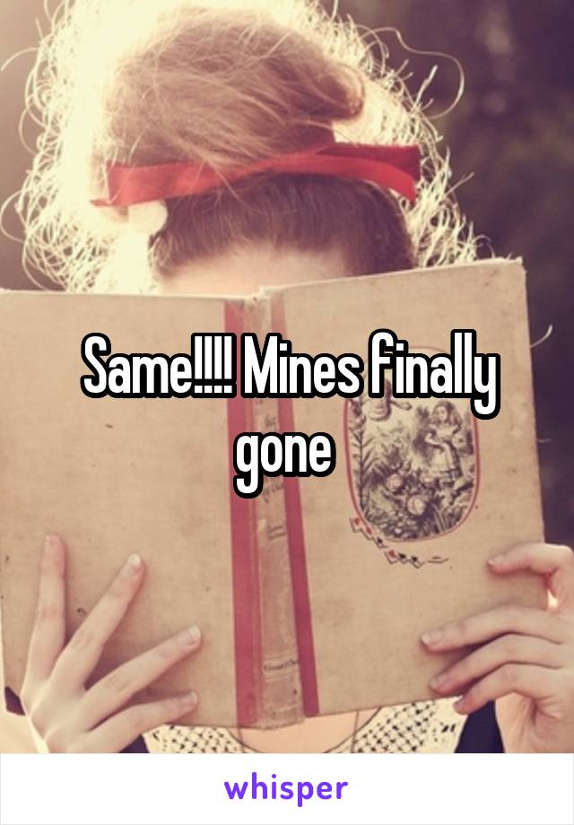 Same!!!! Mines finally gone 