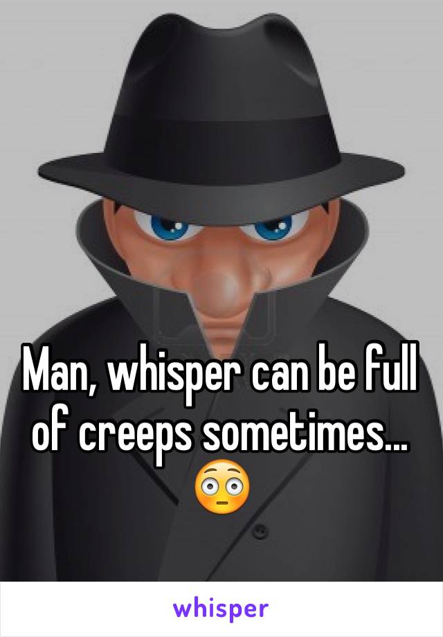 Man, whisper can be full of creeps sometimes... 😳