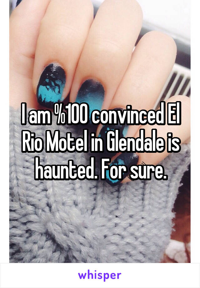 I am %100 convinced El Rio Motel in Glendale is haunted. For sure.