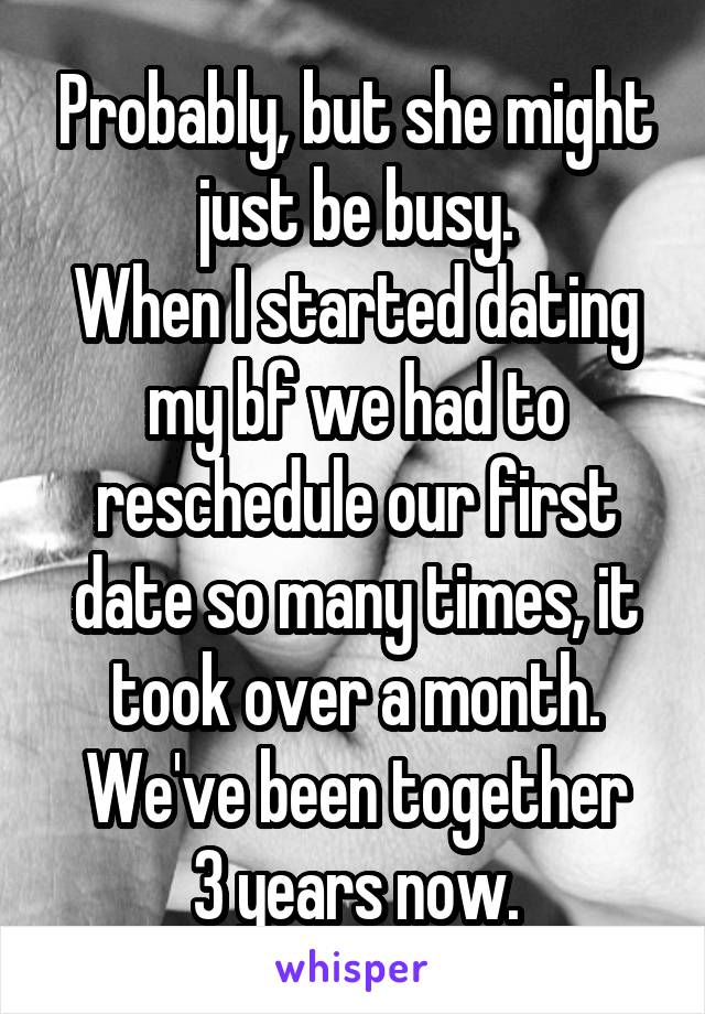 Probably, but she might just be busy.
When I started dating my bf we had to reschedule our first date so many times, it took over a month.
We've been together 3 years now.