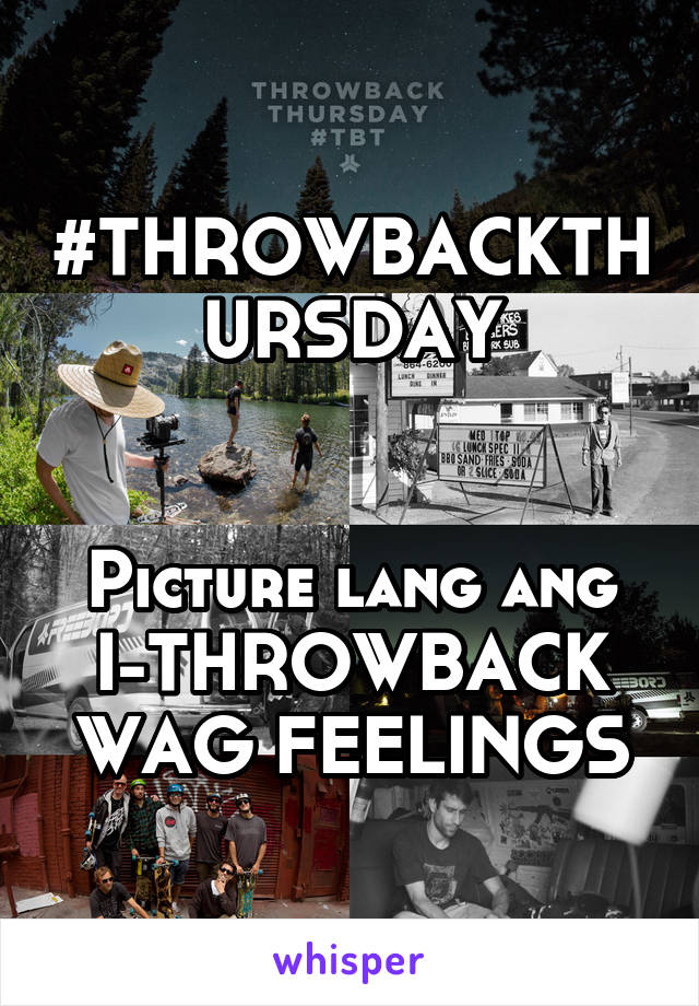 #THROWBACKTHURSDAY


Picture lang ang
I-THROWBACK
WAG FEELINGS