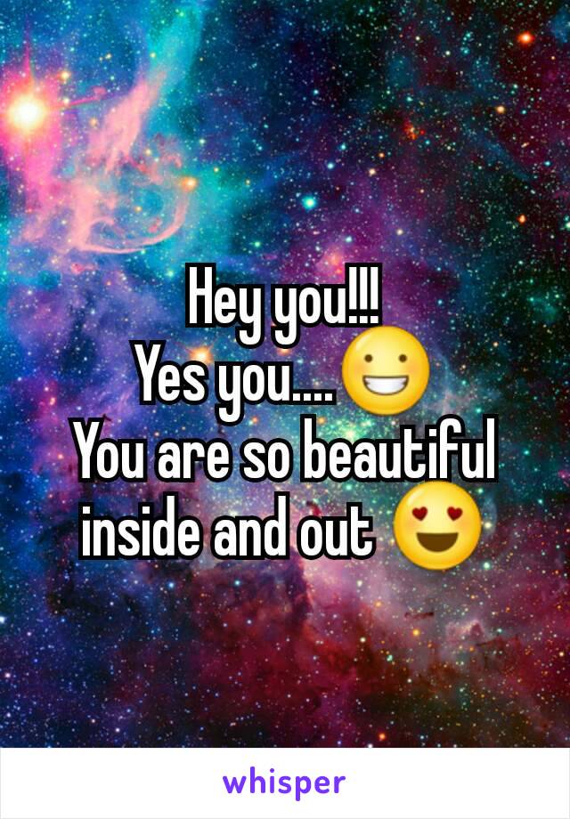 Hey you!!!
Yes you....😀
You are so beautiful inside and out 😍