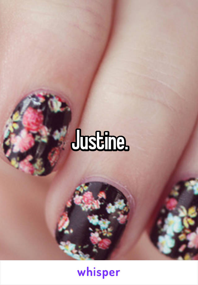 Justine.