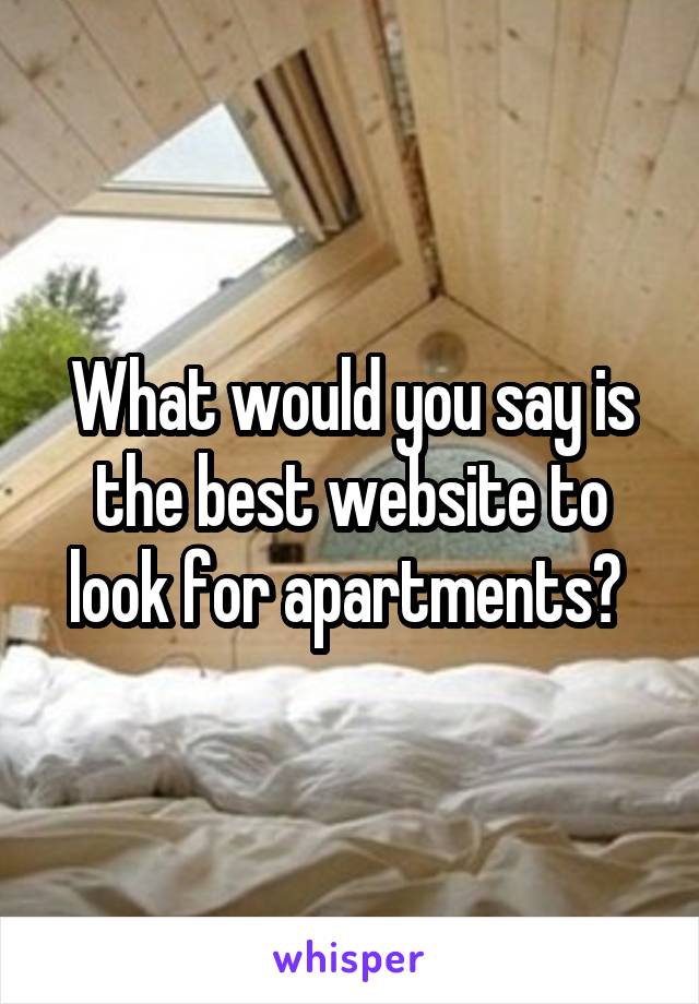 What would you say is the best website to look for apartments? 