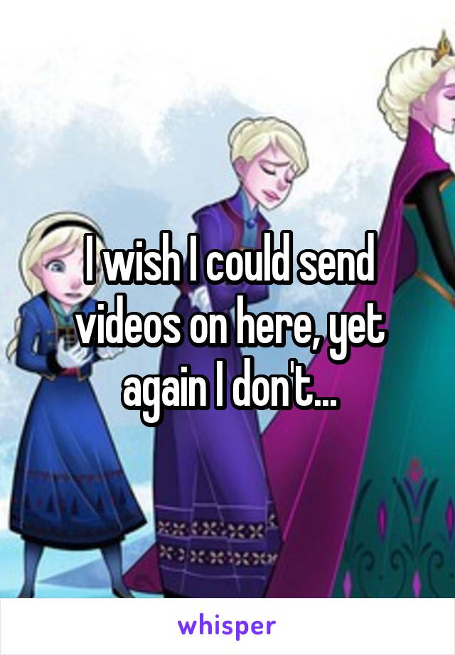 I wish I could send videos on here, yet again I don't...