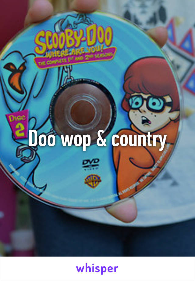 Doo wop & country