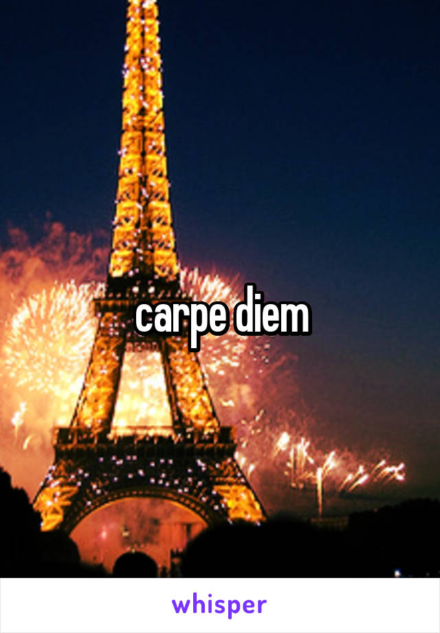 carpe diem