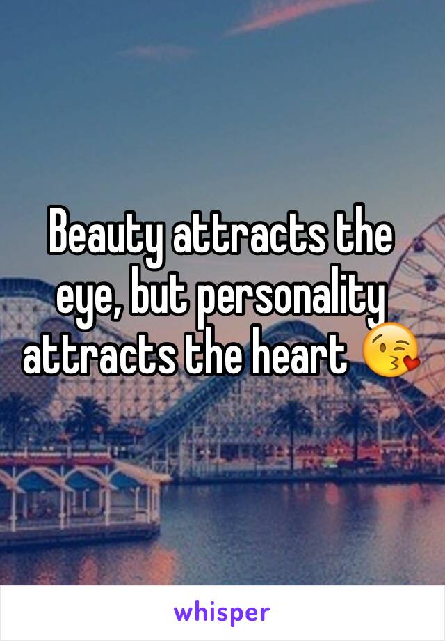 Beauty attracts the eye, but personality attracts the heart 😘