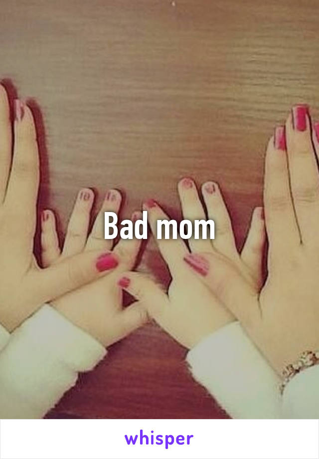 Bad mom