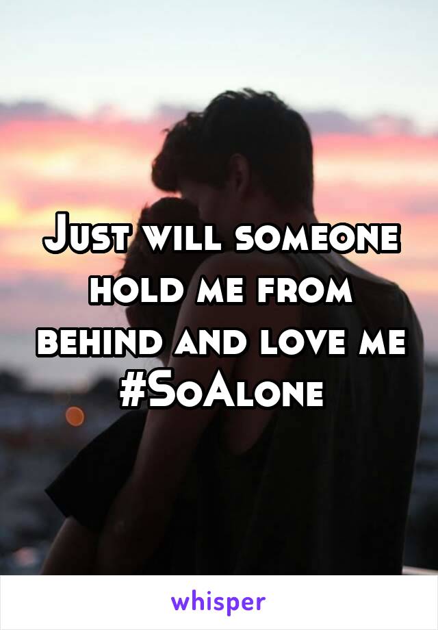 Just will someone hold me from behind and love me
#SoAlone