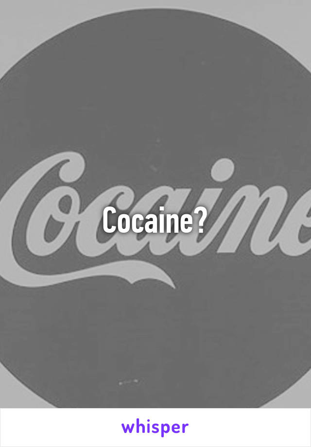 Cocaine?