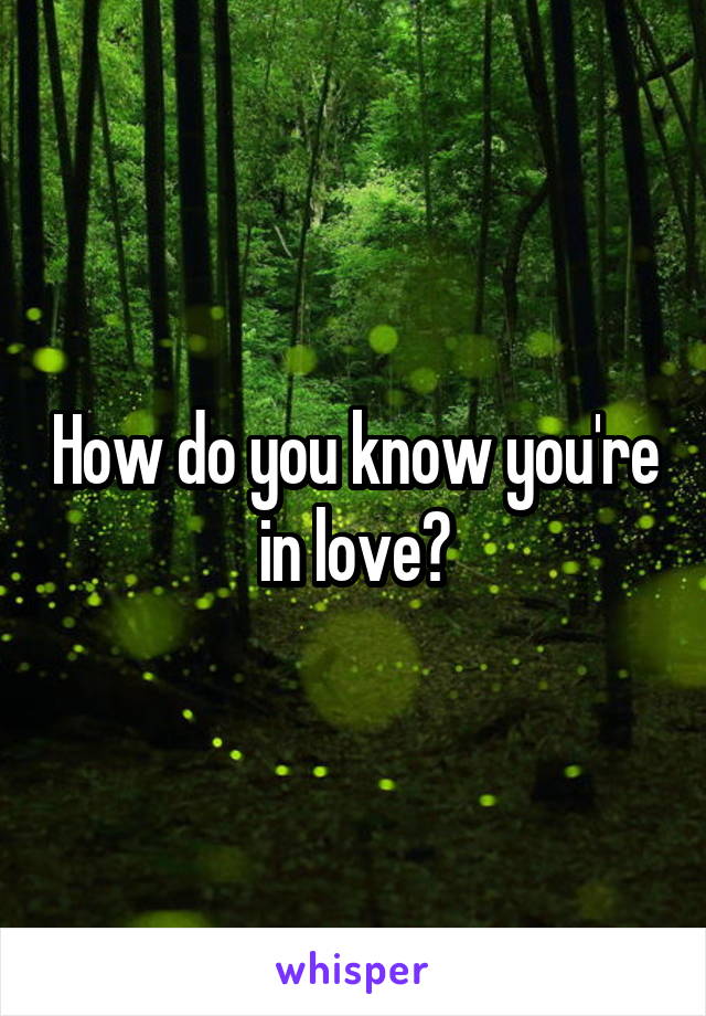 How do you know you're in love?