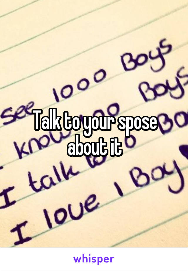 Talk to your spose about it