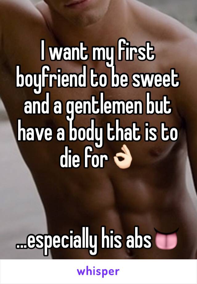 I want my first boyfriend to be sweet and a gentlemen but have a body that is to die for👌🏻


...especially his abs👅