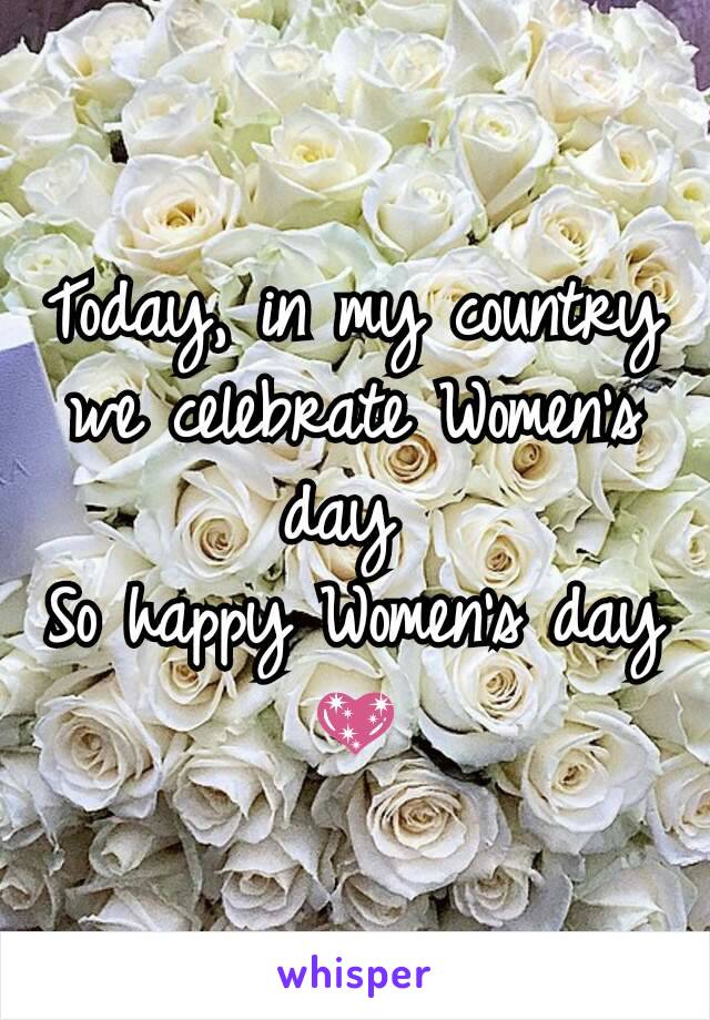 Today, in my country we celebrate Women's day 
So happy Women's day 💖