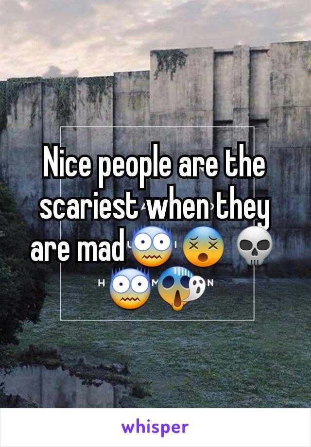 Nice people are the scariest when they are mad😨😵💀😨😱