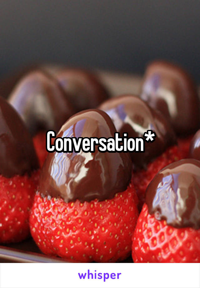 Conversation*