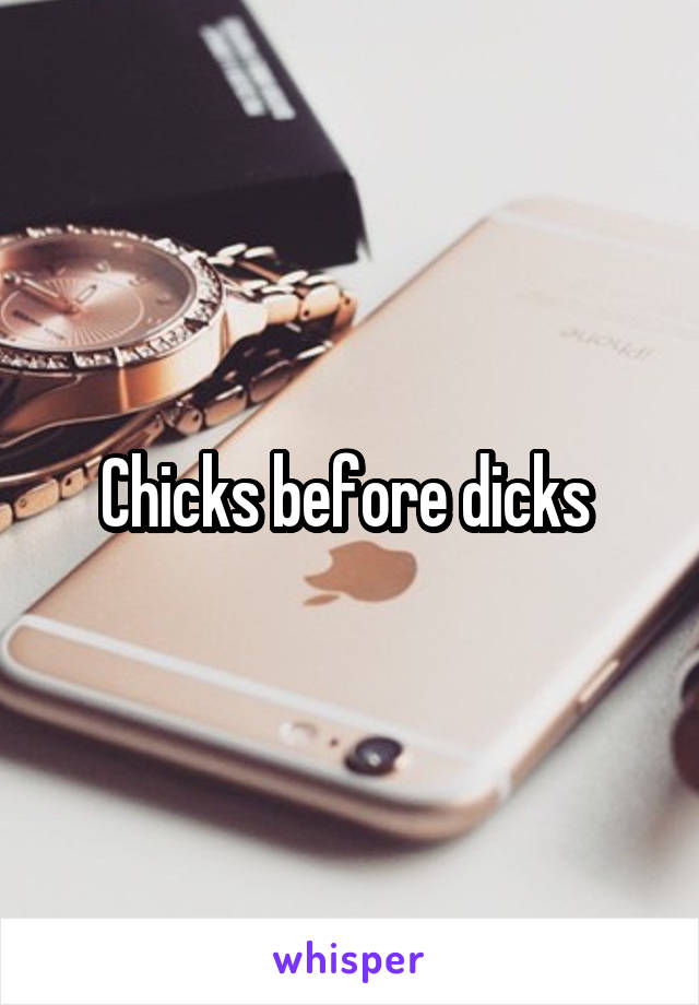 Chicks before dicks 