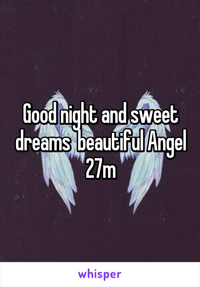 Good night and sweet dreams  beautiful Angel 27m