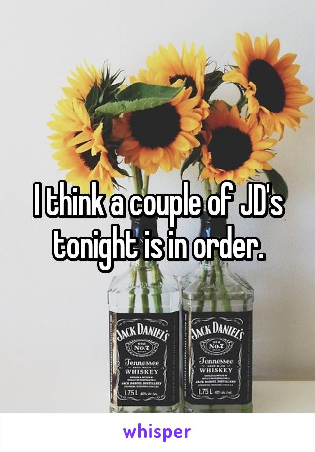 I think a couple of JD's tonight is in order.