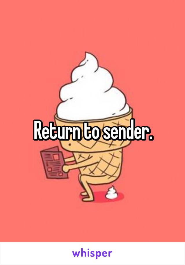 Return to sender.