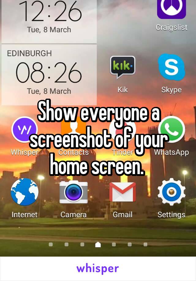 Show everyone a screenshot of your home screen. 