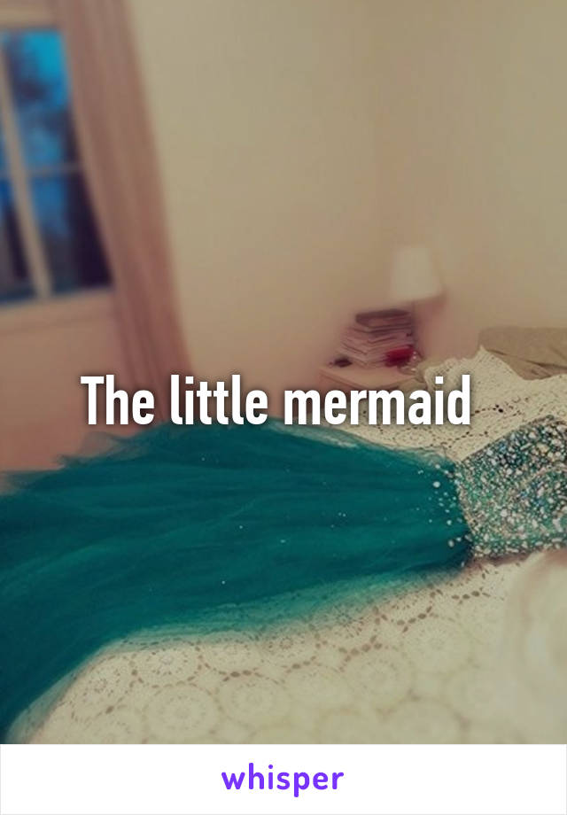 The little mermaid 