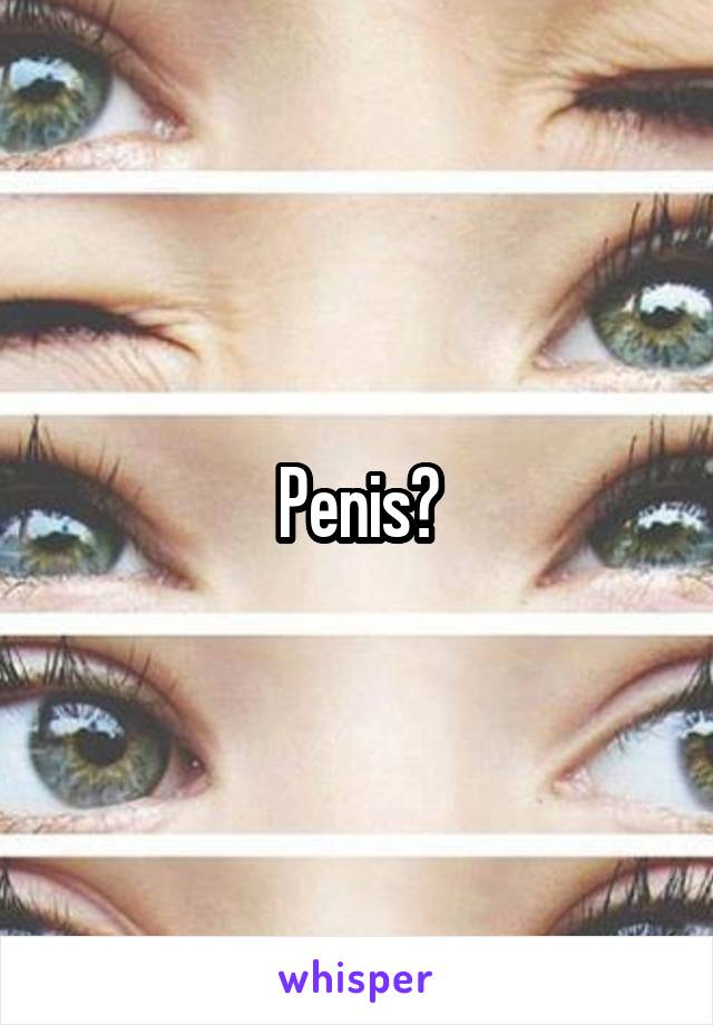 Penis?