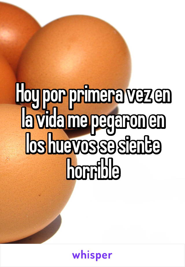 Hoy por primera vez en la vida me pegaron en los huevos se siente horrible