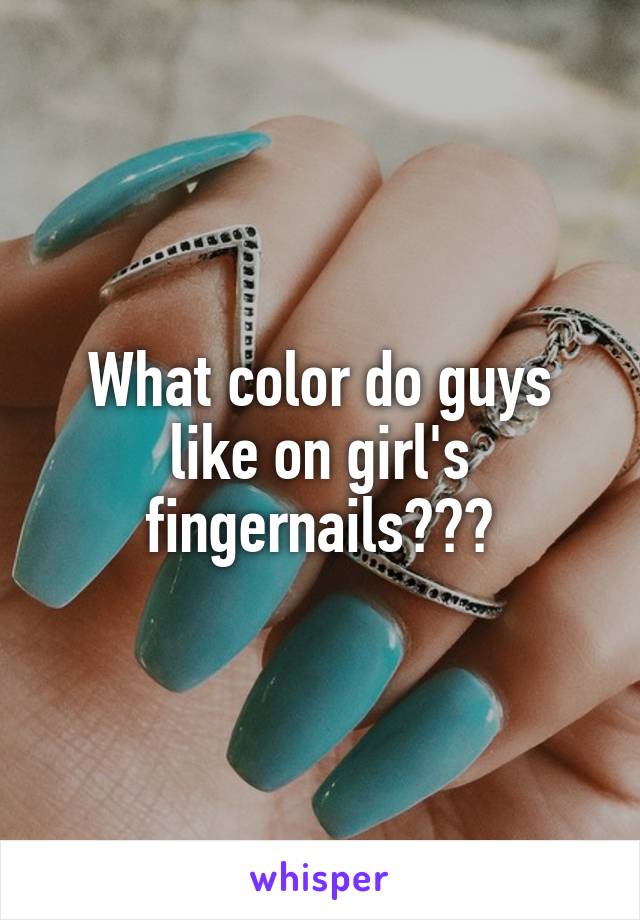 What color do guys like on girl's fingernails???