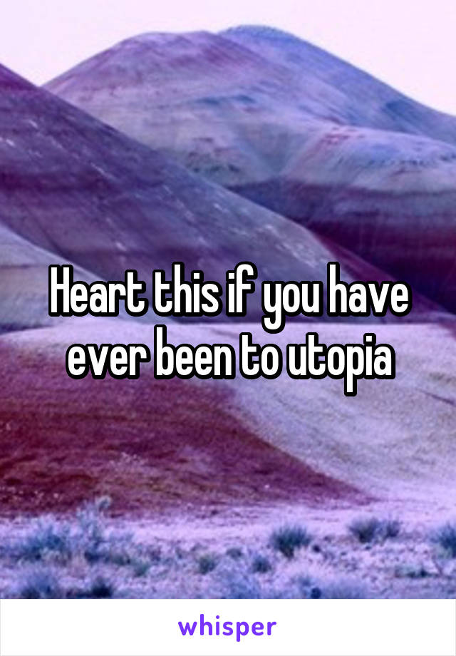 Heart this if you have ever been to utopia