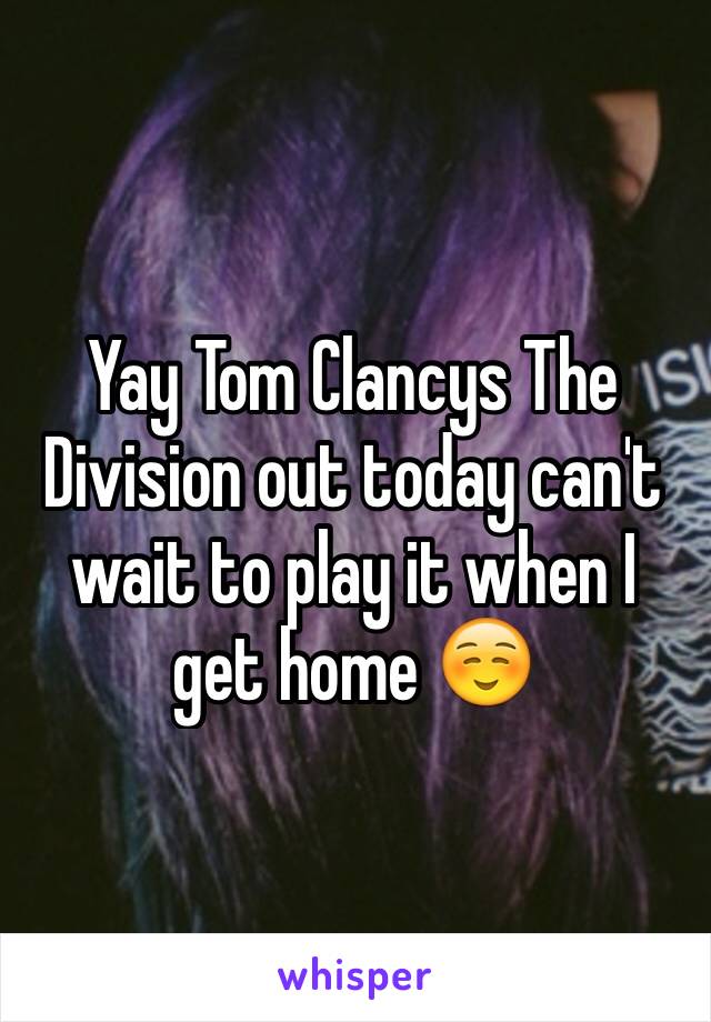 Yay Tom Clancys The Division out today can't wait to play it when I get home ☺️