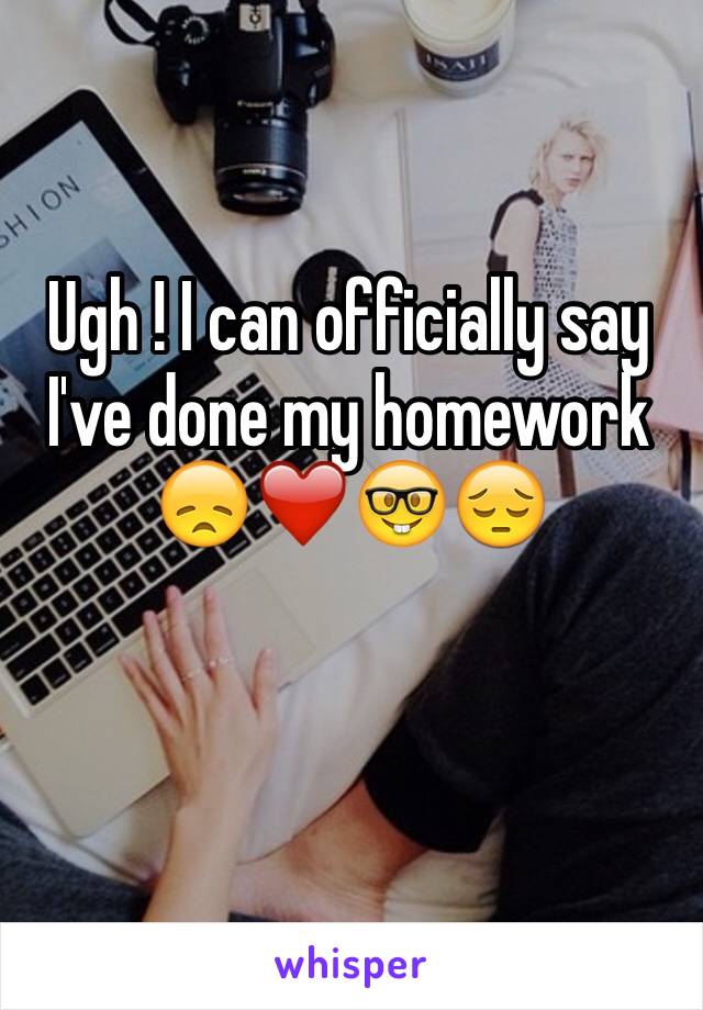 Ugh ! I can officially say I've done my homework 😞❤️🤓😔