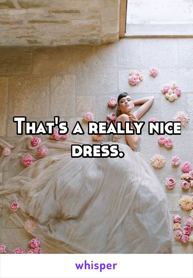 That's a really nice dress.