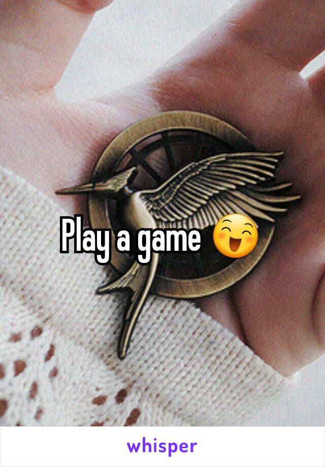 Play a game 😄