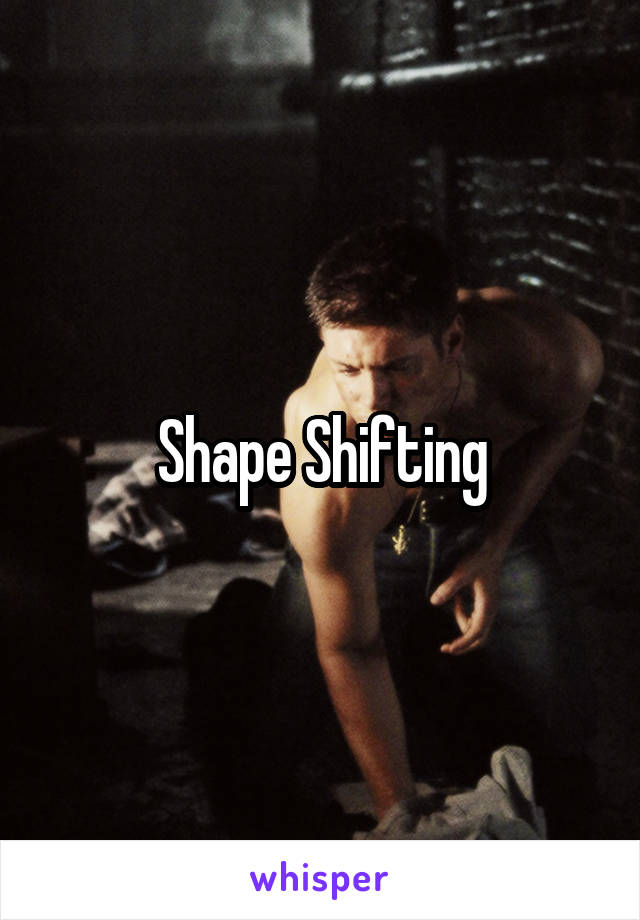 Shape Shifting