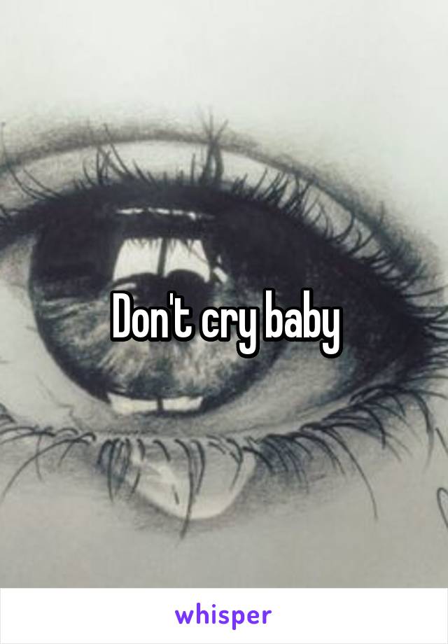 Don't cry baby