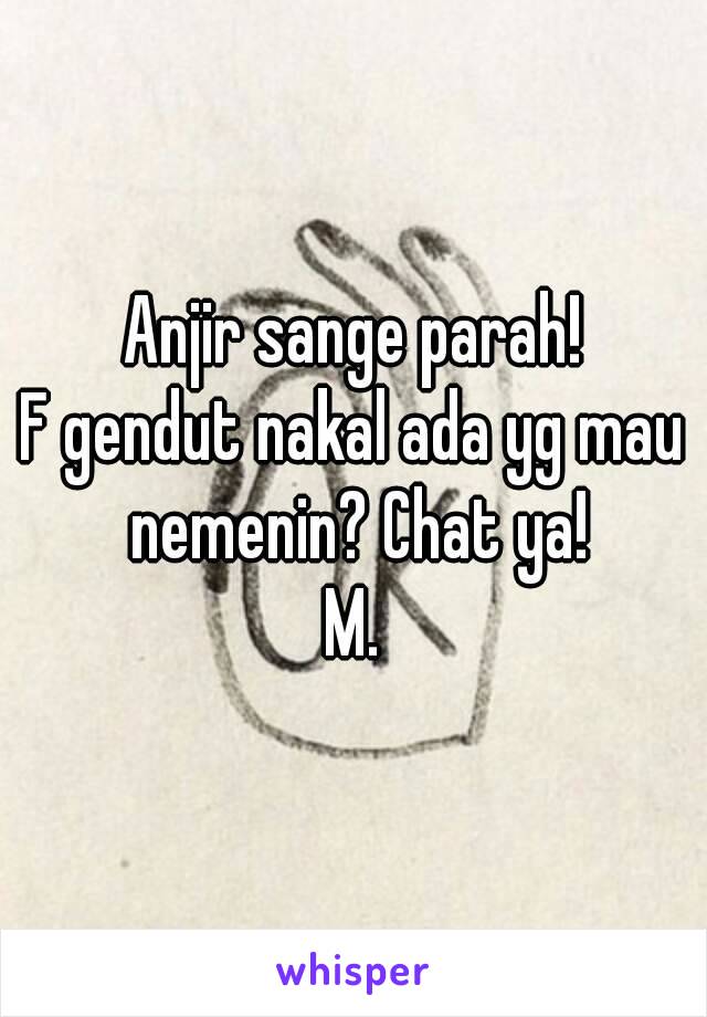 Anjir sange parah!
F gendut nakal ada yg mau nemenin? Chat ya!
M.