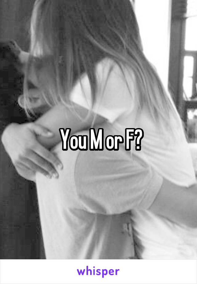  You M or F?