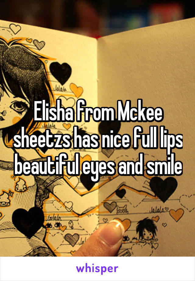 Elisha from Mckee sheetzs has nice full lips beautiful eyes and smile