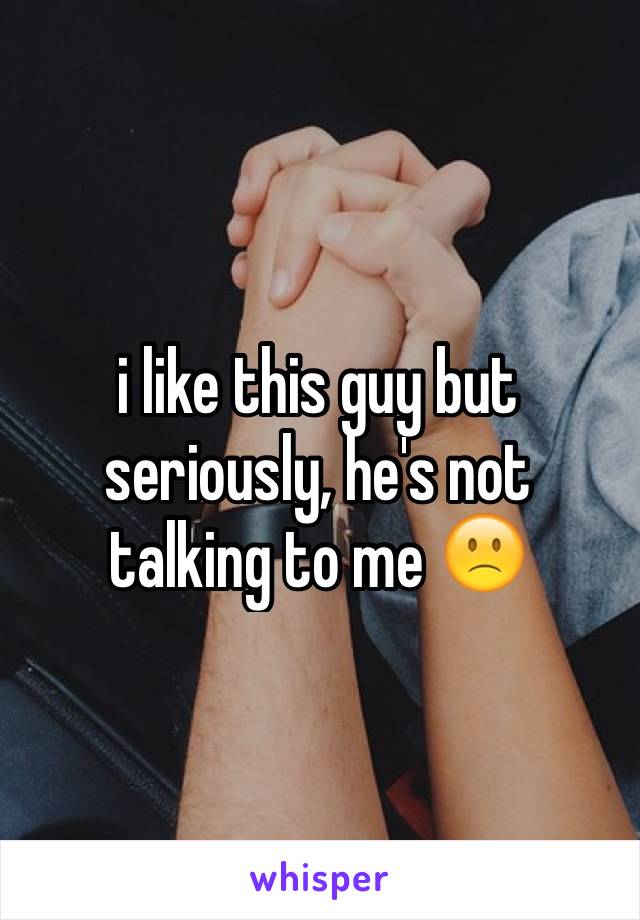 i like this guy but seriously, he's not talking to me 🙁