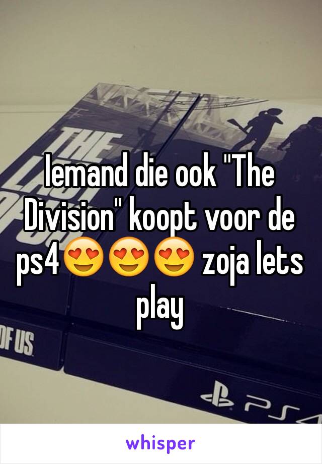 Iemand die ook "The Division" koopt voor de ps4😍😍😍 zoja lets play