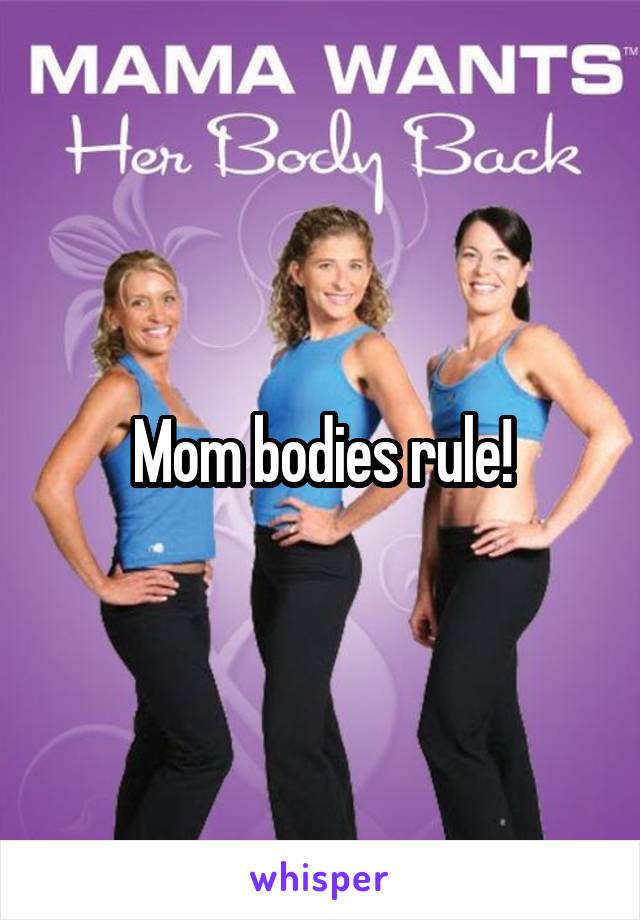 Mom bodies rule!