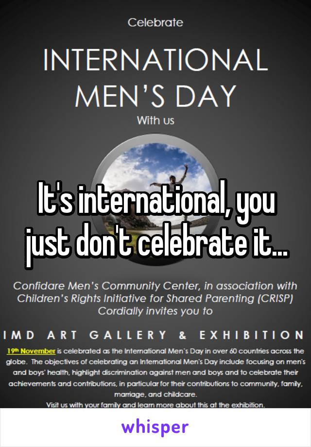 It's international, you just don't celebrate it...