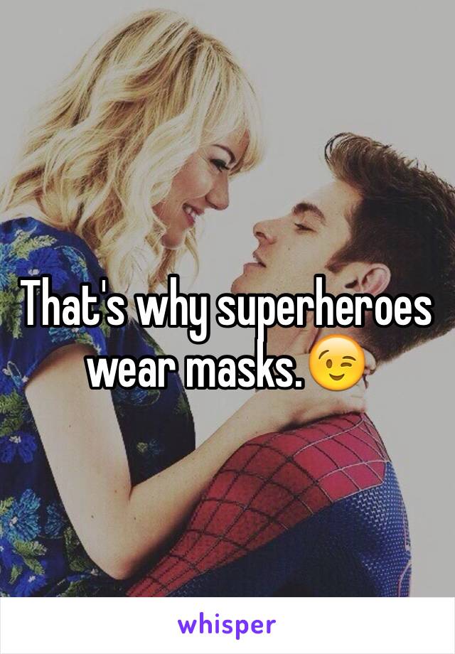 That's why superheroes wear masks.😉