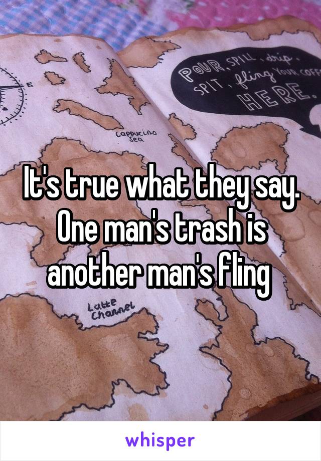 It's true what they say. One man's trash is another man's fling 