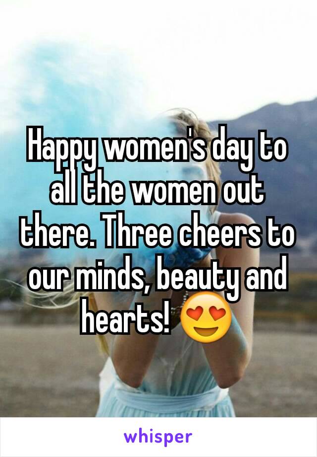 Happy women's day to all the women out there. Three cheers to our minds, beauty and hearts! 😍